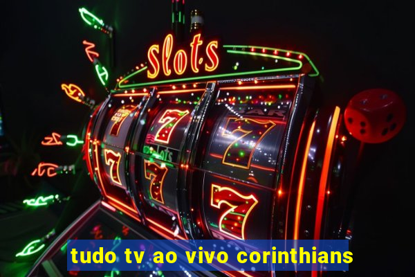 tudo tv ao vivo corinthians